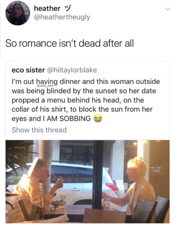 wholesome pics - wholesome meme boyfriend - heather way So romance isn't dead after all eco sister I'm out having dinner and this woman outside was being blinded by the sunset so her date propped a menu behind his head, on the collar of his shirt, to bloc