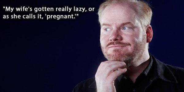 jim gaffigan kids meme - "My wife's gotten really lazy, or as she calls it, 'pregnant.""