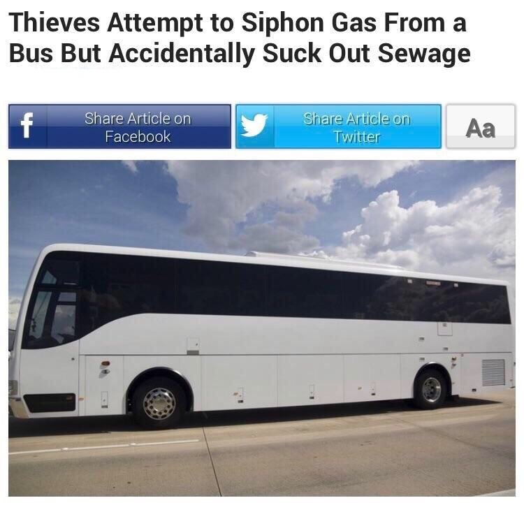 meme thieves attempt to siphon gas from a bus - Thieves Attempt to Siphon Gas From a Bus But Accidentally Suck Out Sewage Article on Facebook Article on Twitter | Aa