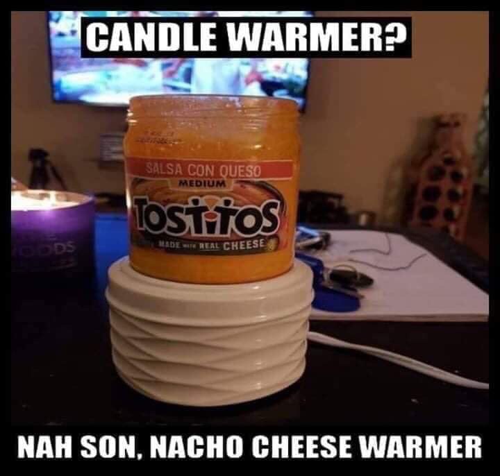meme candle warmer nah nacho cheese warmer - Candle Warmer? Salsa Con Queso Medium losiitos De Real Cheese Nah Son, Nacho Cheese Warmer