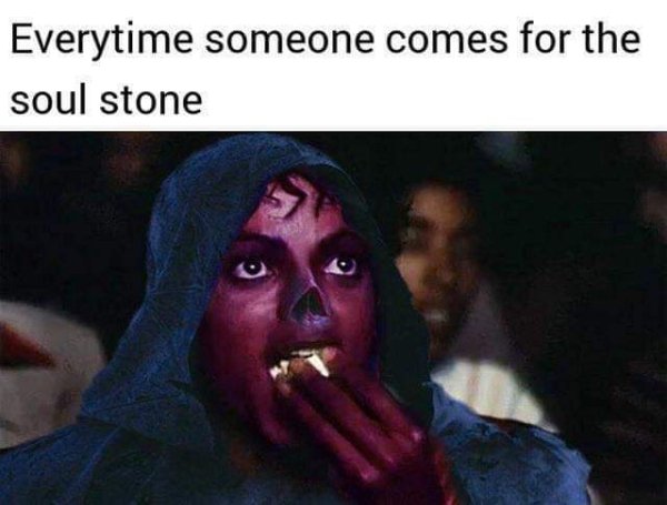 michael jackson popcorn - Everytime someone comes for the soul stone