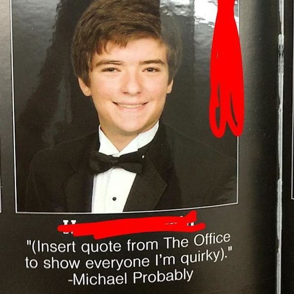 funny yearbook quotes the office - "Insert quote from The Office to show everyone I'm quirky." Michael Probably
