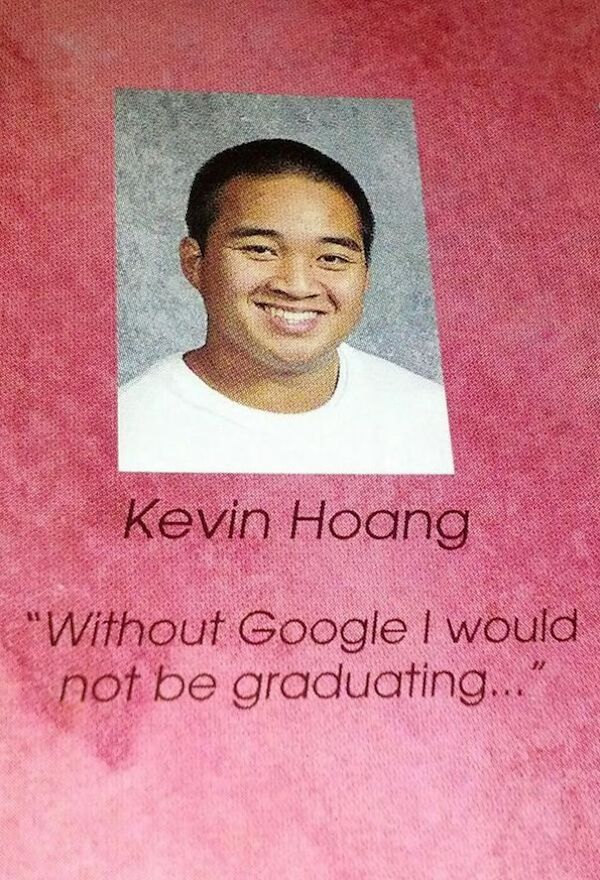 yearbook quotes funny graduation meme - Kevin Hoang "Without Google I would not be graduating...