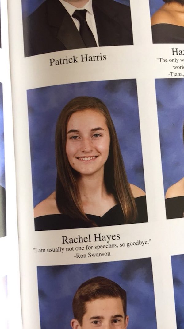 funny yearbook quotes - Patrick Harris Haz "The only w world Tiana Rachel Hayes "I am usually not one for speeches, so goodbye." Ron Swanson