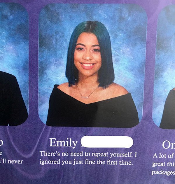 black senior quotes - Emily There's no need to repeat yourself. I ignored you just fine the first time. On A lot of great thi packages l'll never