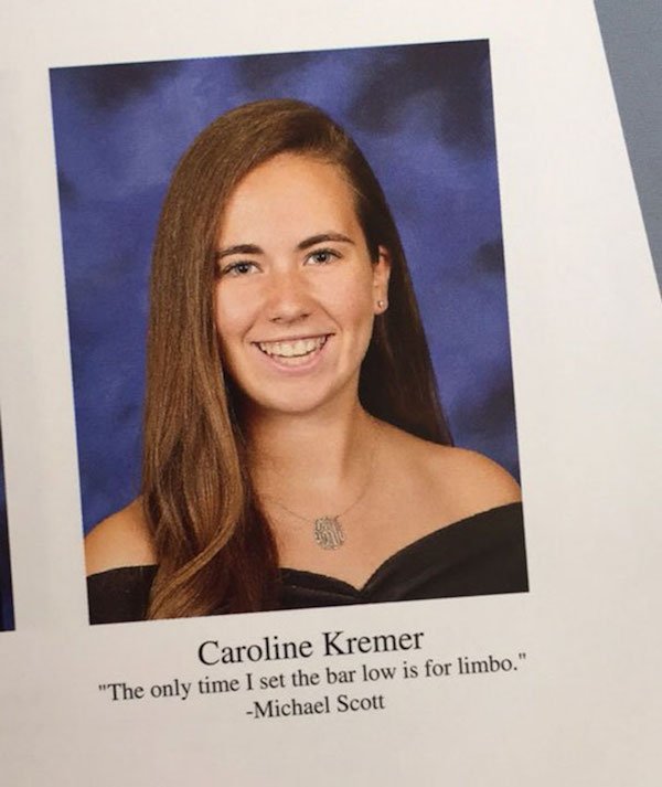funny senior yearbook quotes - Caroline Kremer "The only time I set the bar low is for limbo." Michael Scott