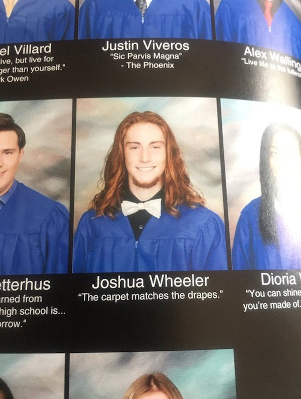 funniest yearbook quotes - el Villard ive, but live for ger than yourself." k Owen Justin Viveros "Sic Parvis Magna" The Phoenix Alex Wing "Live lite Joshua Wheeler "The carpet matches the drapes." etterhus urned from high school is... orrow." Joshua Whee