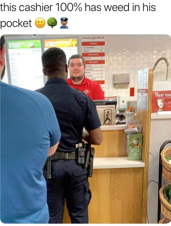 funny meme of Humour - this cashier 100% has weed in his pocket og Enhance your end Treat You
