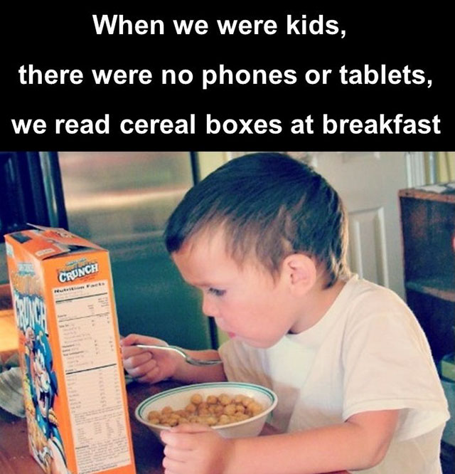 kid we read cereal boxes - When we were kids, there were no phones or tablets, we read cereal boxes at breakfast Crunch