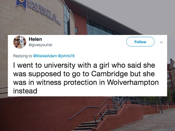lies people have told - signage - Helen I went to university with a girl who said she was supposed to go to Cambridge but she was in witness protection in Wolverhampton instead