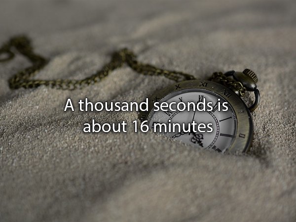 sand watch - A thousand seconds is about 16 minutes