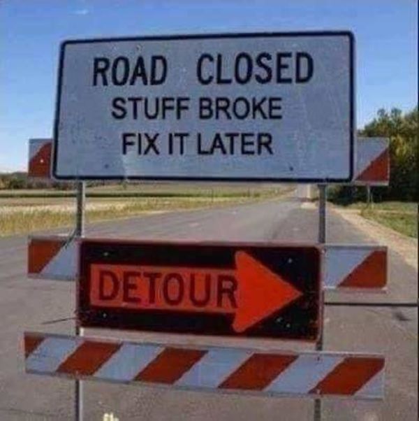 detour sign on road - Road Closed Stuff Broke Fix It Later Detour