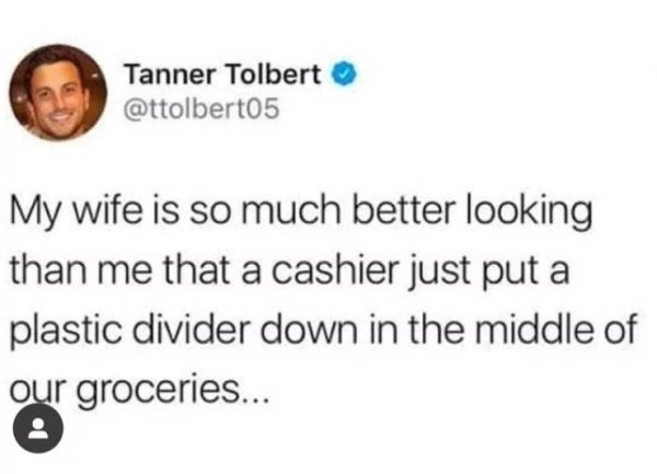 day 420 without sex - Tanner Tolbert My wife is so much better looking than me that a cashier just put a plastic divider down in the middle of our groceries...