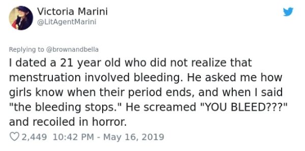 diagram - Victoria Marini Marini I dated a 21 year old who did not realize that menstruation involved bleeding. He asked me how girls know when their period ends, and when I said "the bleeding stops." He screamed "You Bleed???" and recoiled in horror. 2,4