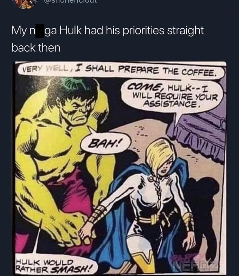 black twitter - comic book - V Stunt Iuul My nga Hulk had his priorities straight back then Very Well, I Shall Prepare The Coffee Come, HulkI Will Require Your Assistance. Bah Hulk Would Rather Smash!