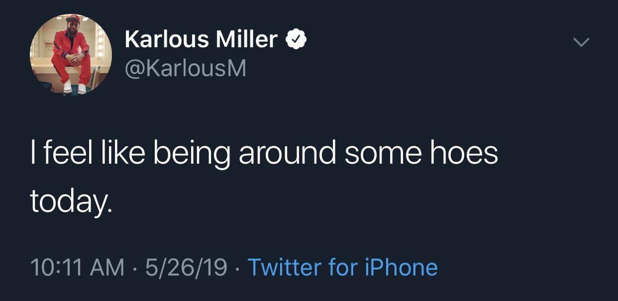 black twitter - sky quotes - Karlous Miller I feel being around some hoes today. 52619 . Twitter for iPhone