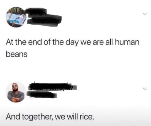 together we will rice - At the end of the day we are all human beans And together, we will rice.