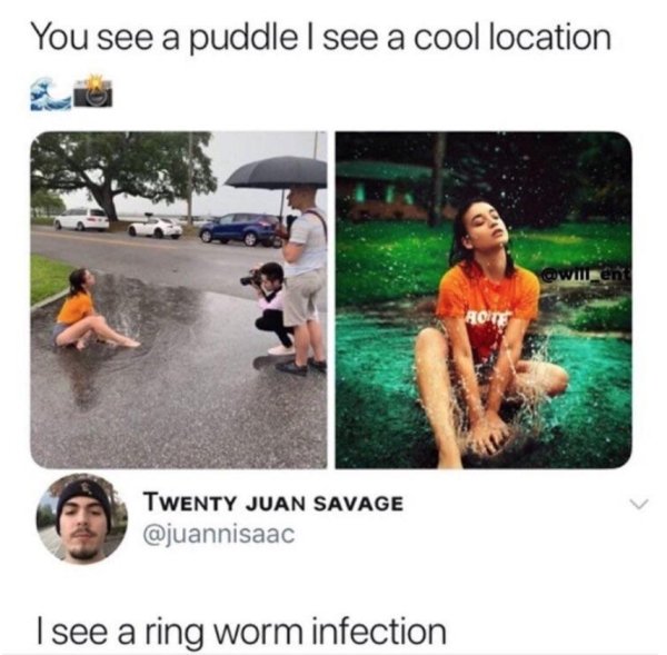Meme - You see a puddlel see a cool location Will Twenty Juan Savage I see a ring worm infection