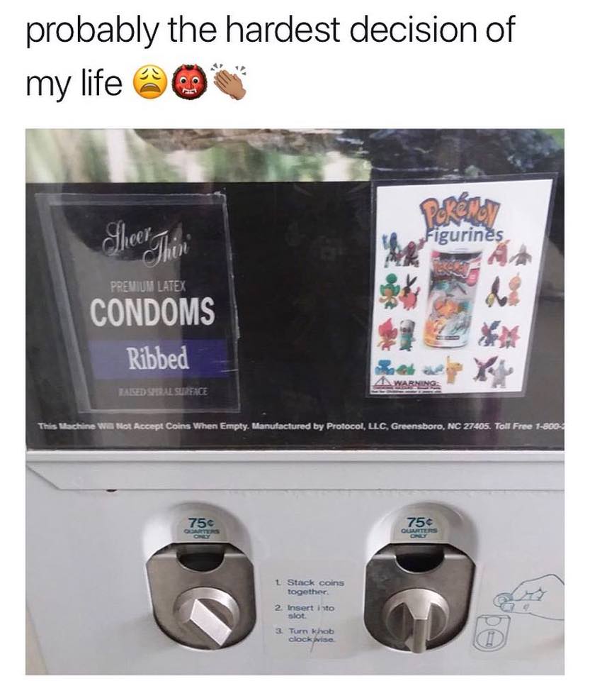 Humour - probably the hardest decision of my life Pozeud Figurines Premium Latex Condoms Ribbed Ask Y Zased Sheral Surence This Machine We Not Accept Coins When Empty. Manufactured by Protocol, Llc Greensboro, Nc 27405. Toll Free 180 750 Saries Outers 1 S