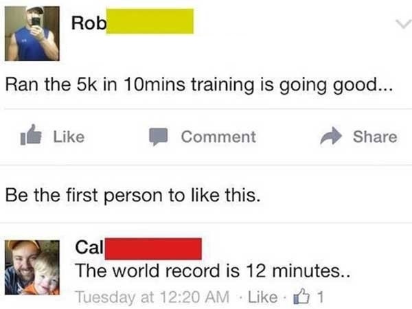 ran the 5k in 10mins training is going good - Rob Ran the 5k in 10mins training is going good... Comment Be the first person to this. Cal The world record is 12 minutes.. Tuesday at 1