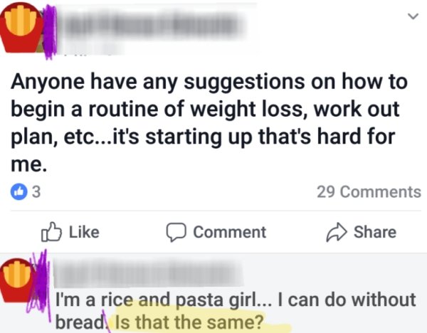 document - Anyone have any suggestions on how to begin a routine of weight loss, work out plan, etc...it's starting up that's hard for me. 3 29 a Comment I'm a rice and pasta girl... I can do without bread. Is that the same?