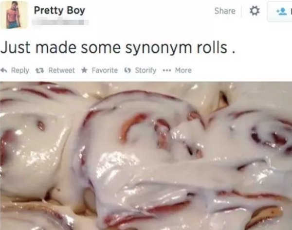 just like grammar used to make - Pretty Boy Just made some synonym rolls . 13 Retweet Favorite Storify ... More