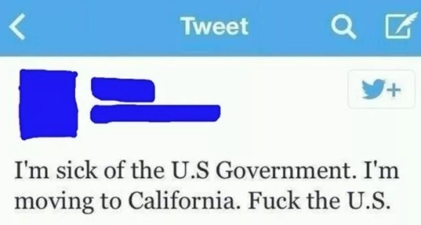 dumbest people on social media - Tweet Qc I'm sick of the U.S Government. I'm moving to California. Fuck the U.S.