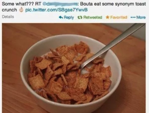 food spelled wrong meme - Some what??? Rt Bouta eat some synonym toast crunch pic.twitter.comSBgae 7YwvB Details t7 Retweeted Favorited ... More