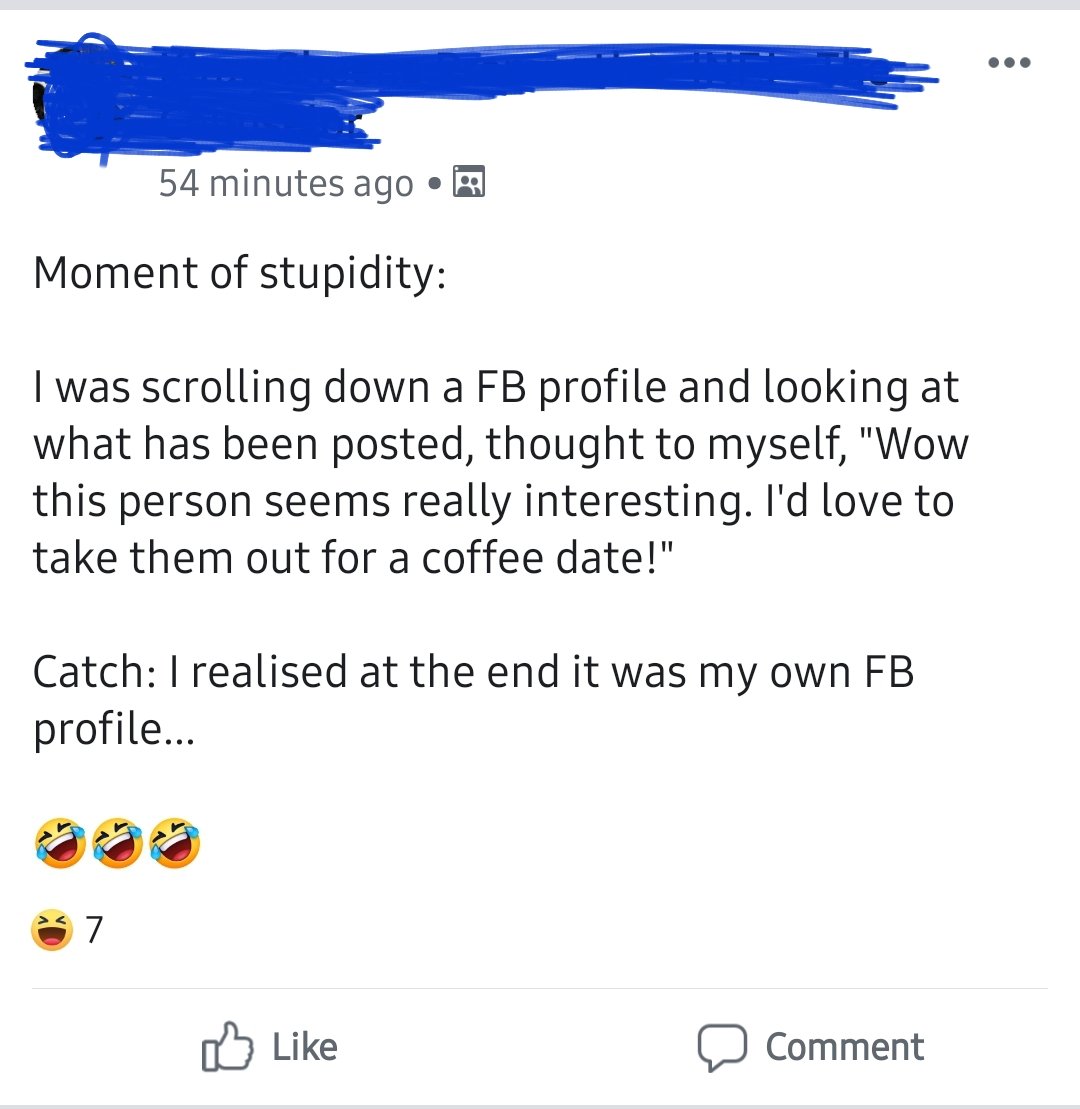 online liars- angle - 54 minutes ago A Moment of stupidity I was scrolling down a Fb profile and looking at what has been posted, thought to myself, "Wow this person seems really interesting. I'd love to take them out for a coffee date!" Catch I realised 