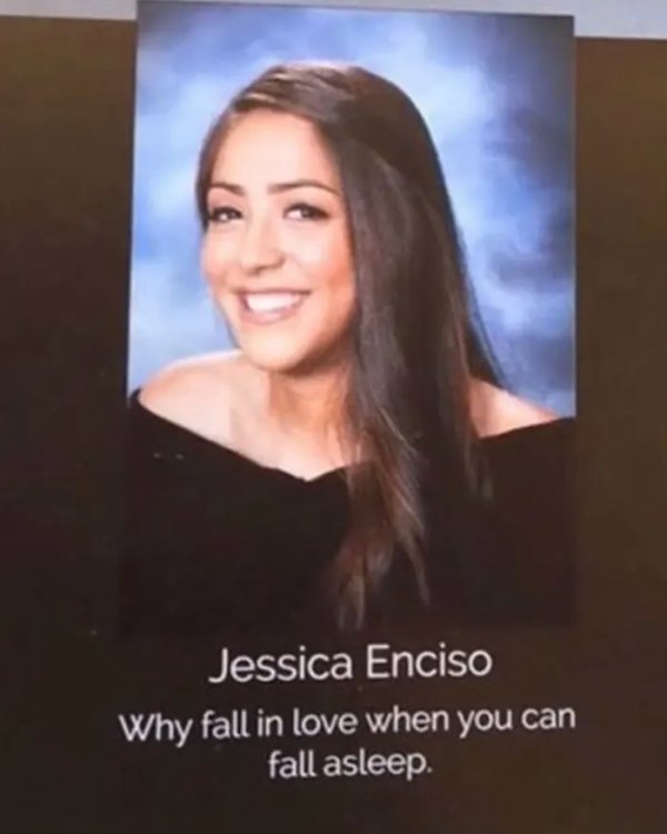 funny yearbook quotes - Jessica Enciso Why fall in love when you can fall asleep