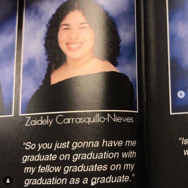 bad senior - Zaidely CarrasquilloNieves "So you just gonna have me graduate on graduation with my fellow graduates on my graduation as a graduate."