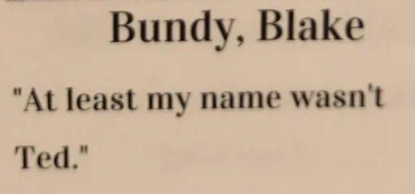 handwriting - Bundy, Blake "At least my name wasn't Ted."