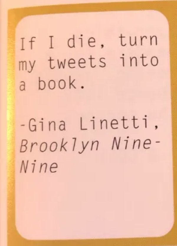 handwriting - If I die, turn my tweets into a book. Gina Linetti, Brooklyn Nine Nine