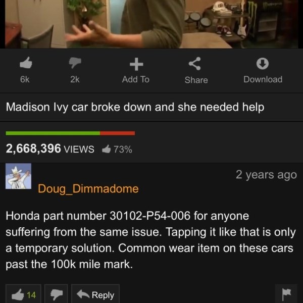 pornhub comments - 6k 2k Add To Download Madison Ivy car broke down and she needed help 2,668,396 Views 73% 2 years ago Doug_Dimmadome Honda part number 30102P54006 for anyone suffering from the same issue. Tapping it that is only a temporary solution. Co