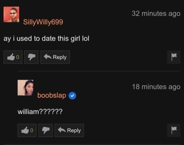 ay i used to date this girl - 32 minutes ago Silly Willy699 ay i used to date this girl lol 0 18 minutes ago boobslap william??????
