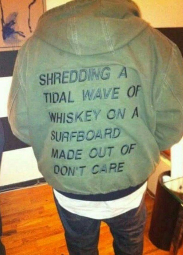 wtf pics - Shredding A Tidal Wave Of Whiskey On A Surfboard Made Out Of Don'T Care