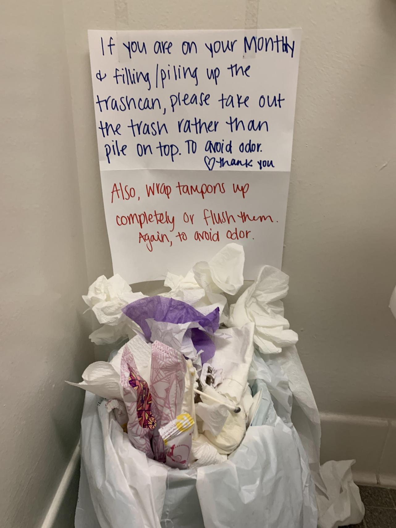 petal - If you are on your monthly & filling piling up the trashcan, please take out the trash rather than | pile on top. To avoid odor. thank you Also, wrap tampons up completely or flush them. Again, to avoid odor.