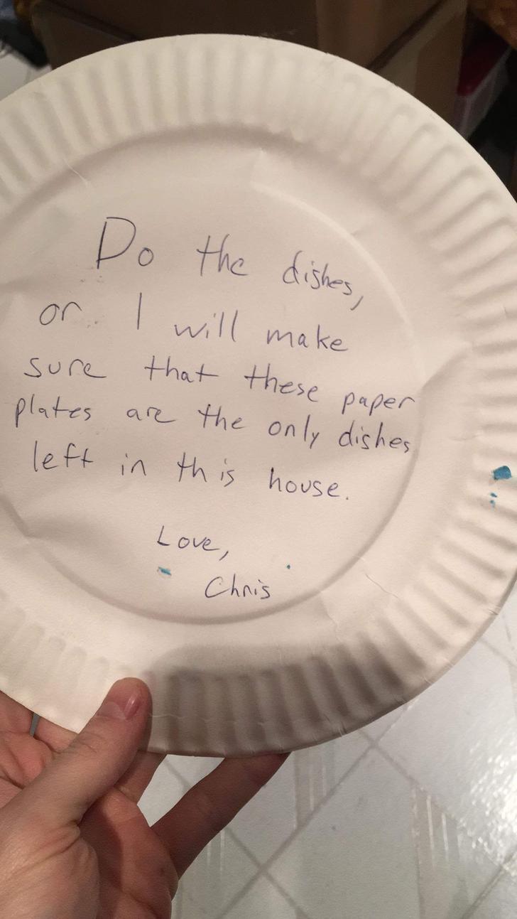 plate - Do the dishes, o Tor. I will make sure that thes, plates are the only dishes. left in this house. that these paper Love, & Chris