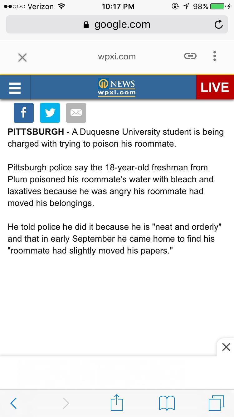 web page - .000 Verizon @ 7 98% .google.com wpxi.com News wpxi.com Live Pittsburgh A Duquesne University student is being charged with trying to poison his roommate. Pittsburgh police say the 18yearold freshman from Plum poisoned his roommate's water with