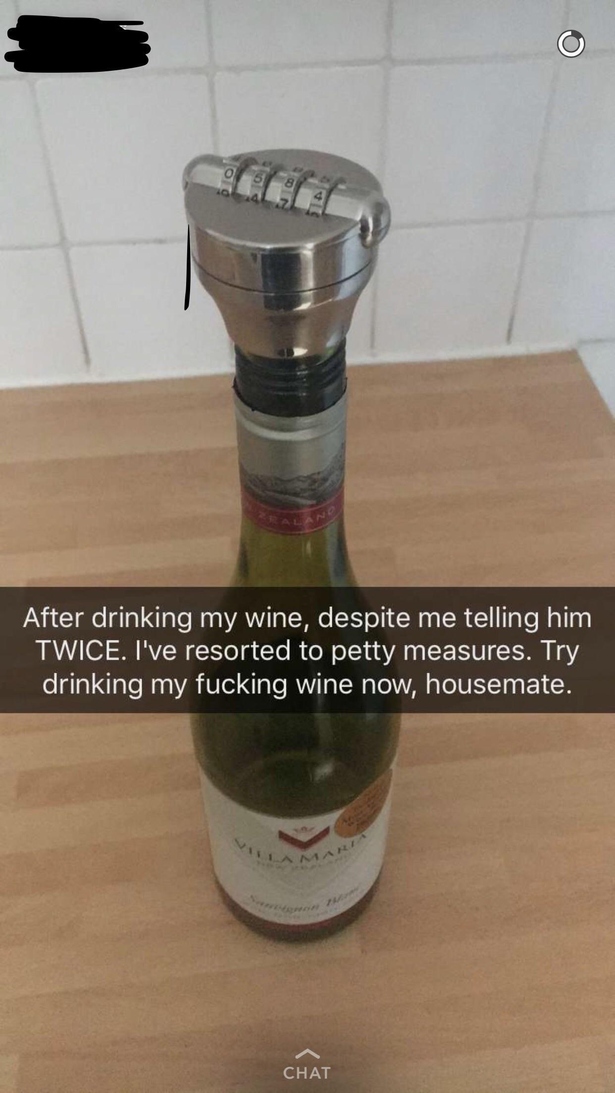 liqueur - og After drinking my wine, despite me telling him Twice. I've resorted to petty measures. Try drinking my fucking wine now, housemate. Chat