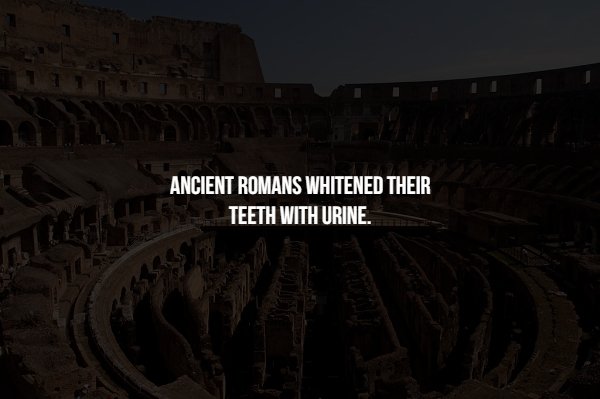 landmark - Ancient Romans Whitened Their Teeth With Urine.