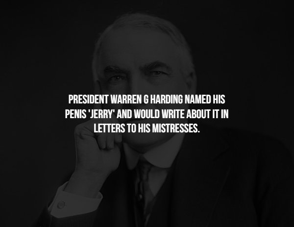 monochrome photography - President Warreng Harding Named His Penis 'Jerry And Would Write About It In Letters To His Mistresses.
