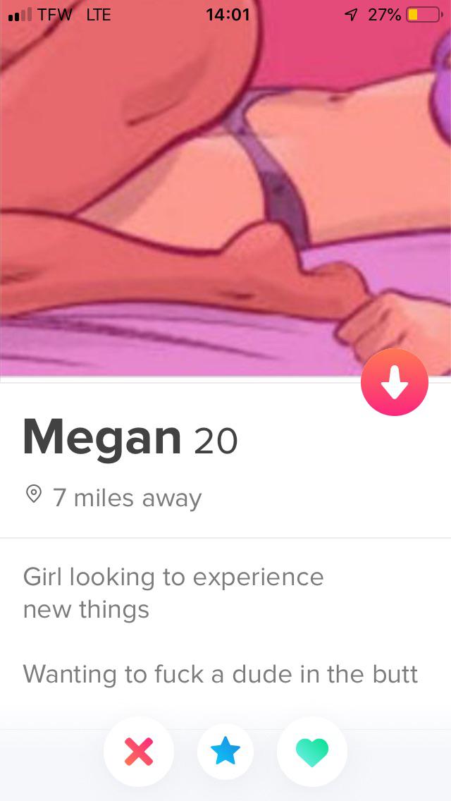 tinder - cartoon - .. Tfw Lte 7 27% Megan 20 7 miles away Girl looking to experience new things Wanting to fuck a dude in the butt