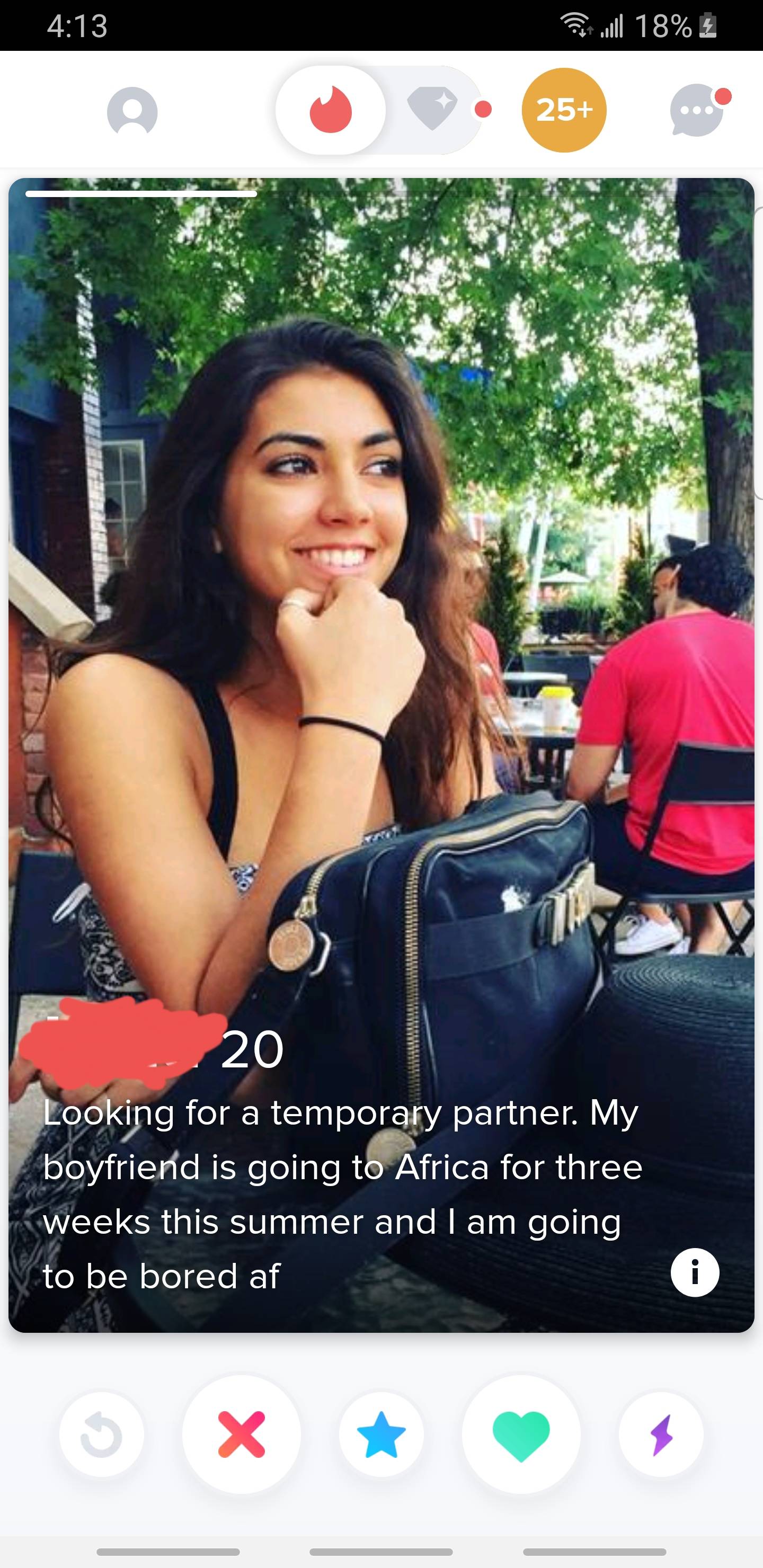 tinder - poster - Su Jill 18% 25 Www 20 Looking for a temporary partner. My boyfriend is going to Africa for three weeks this summer and I am going to be bored af