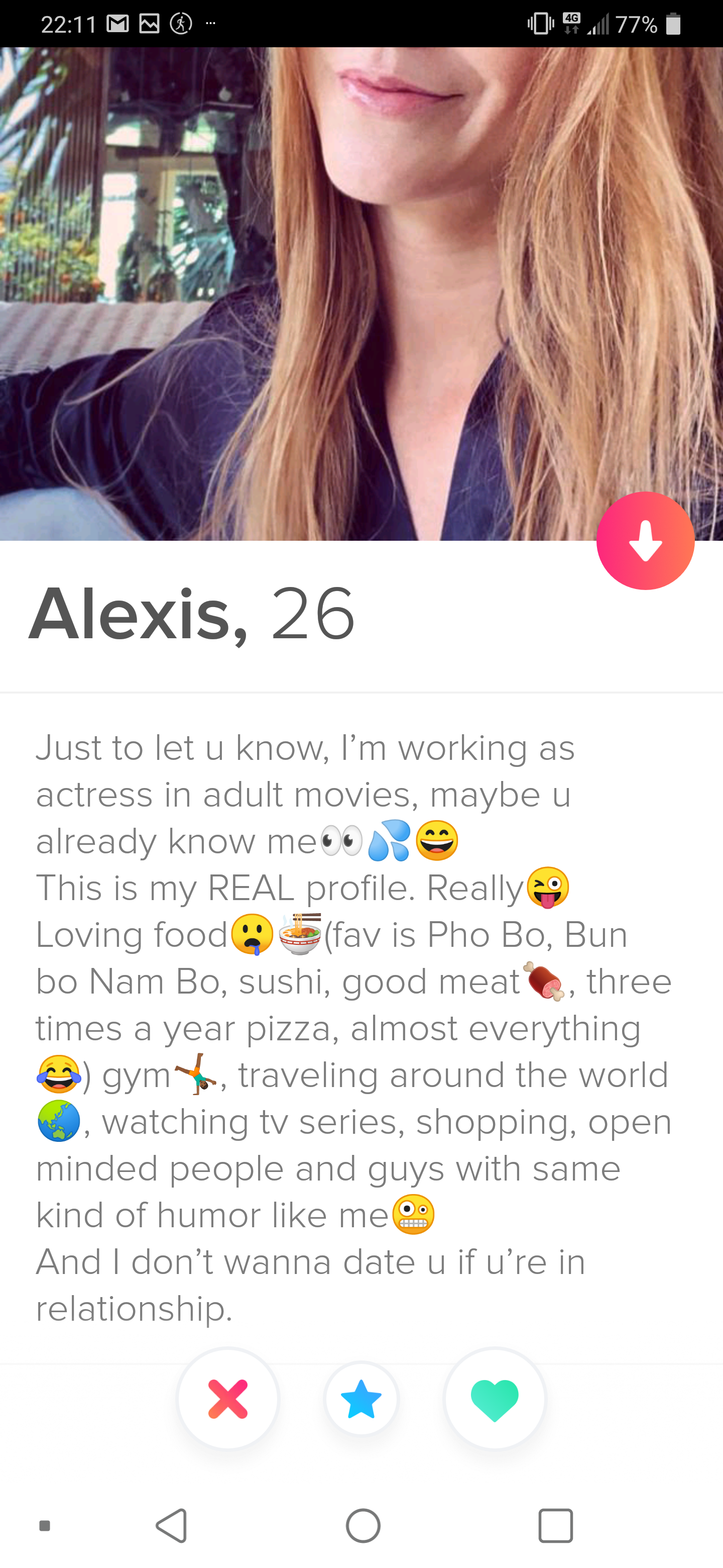 tinder - media - Alexis, 26 Just to let u know, I'm working as actress in adult movies, maybe u already know me.. This is my Real profile. Reallye Loving food fav is Pho Bo. Bun bo Nam Bo, sushl, good meat , three times a year pizza, almost everything gym