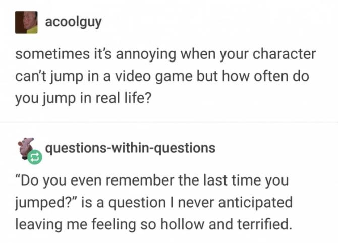 funny black people quiz - acoolguy sometimes it's annoying when your character can't jump in a video game but how often do you jump in real life? 3. questionswithinquestions "Do you even remember the last time you jumped?" is a question I never anticipate