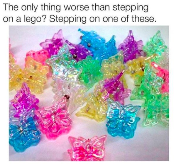 90s kid butterfly clips - The only thing worse than stepping on a lego? Stepping on one of these.