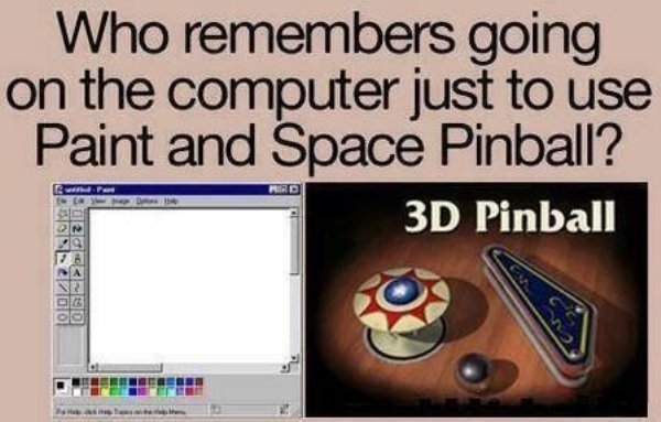 software - Who remembers going on the computer just to use Paint and Space Pinball? 3D Pinball
