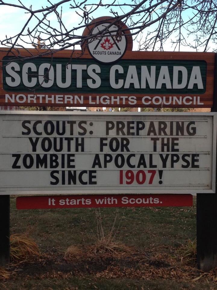 sign - Ks Scouts Canada Scouts Canada Northern Lights Council Scouts Preparing Youth For The Zombie Apocalypse Since 1907! It starts with Scouts.