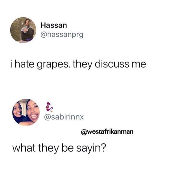 hate grapes they discuss me - Hassan i hate grapes. they discuss me what they be sayin?